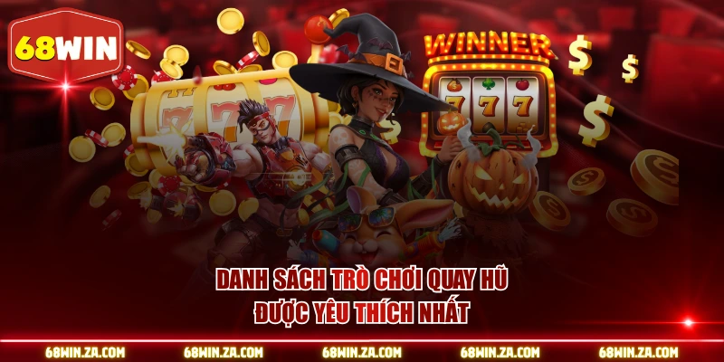 Danh sách trò chơi quay hũ được yêu thích nhất