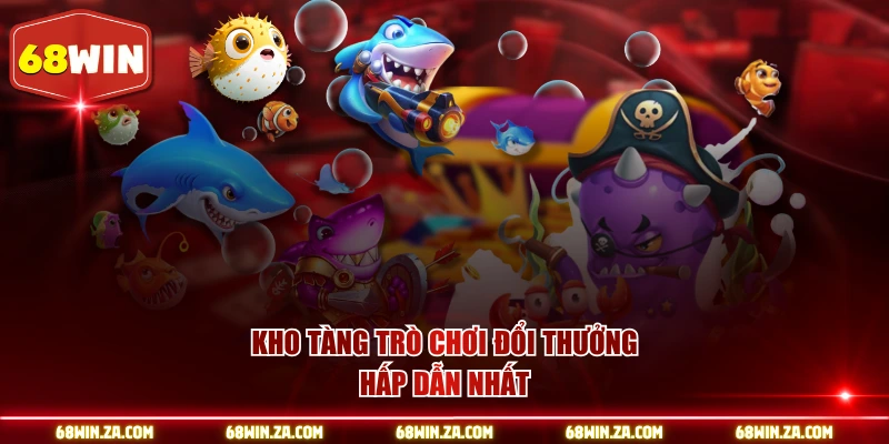 Kho tàng trò chơi đổi thưởng hấp dẫn nhất