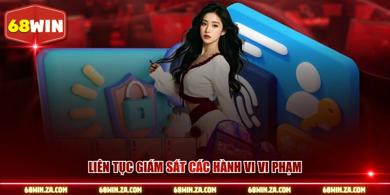 Liên tục giám sát các hành vi vi phạm