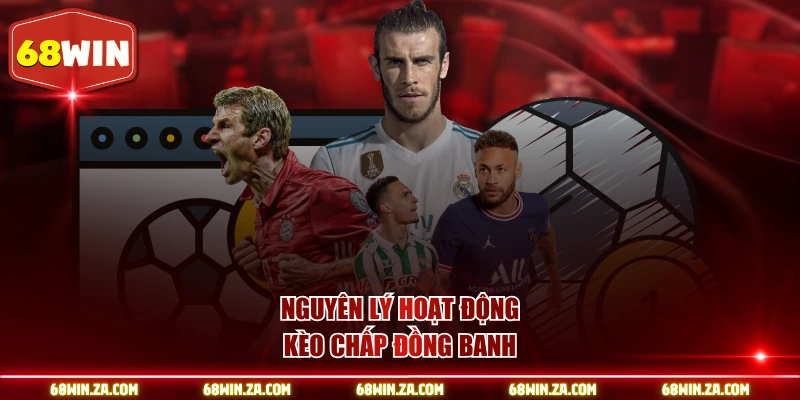 Nguyên lý hoạt động kèo chấp đồng banh